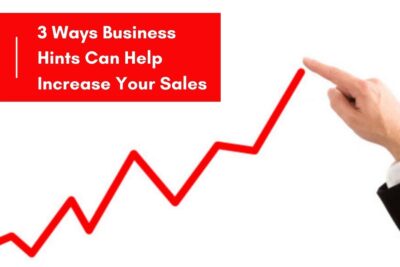 3 Ways Business Hints Can Help Increase Your Sales