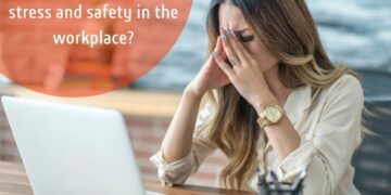 How to deal with stress and safety in the workplace?