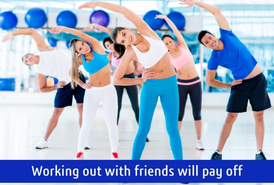 Working out with friends will pay off